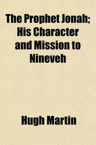 Cover of The Prophet Jonah; His Character and Mission to Nineveh