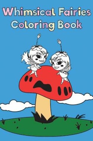 Cover of Whimsical Fairies Coloring Book