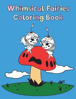 Book cover for Whimsical Fairies Coloring Book