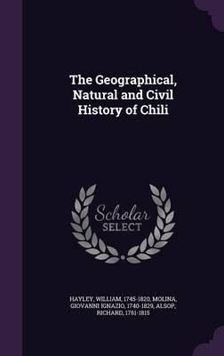 Book cover for The Geographical, Natural and Civil History of Chili