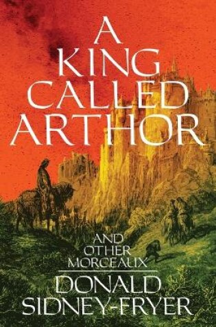 Cover of A King Called Arthor and Other Morceaux