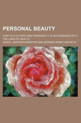 Cover of Personal Beauty; How to Cultivate and Preserve It in Accordance with the Laws of Health