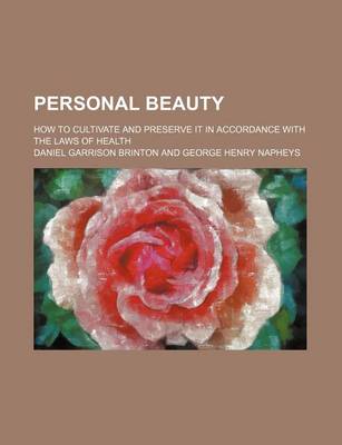 Book cover for Personal Beauty; How to Cultivate and Preserve It in Accordance with the Laws of Health