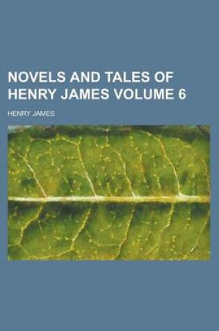 Cover of Novels and Tales of Henry James Volume 6