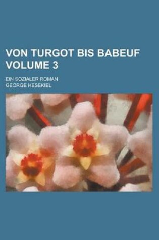 Cover of Von Turgot Bis Babeuf; Ein Sozialer Roman Volume 3