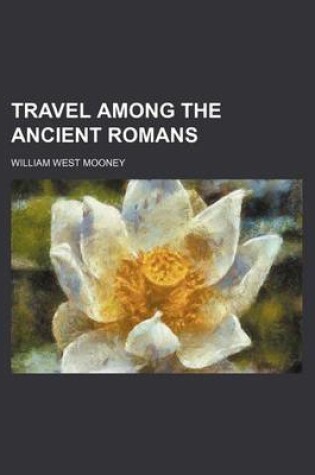 Cover of Travel Among the Ancient Romans