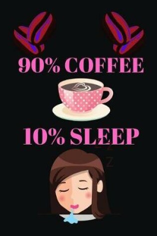 Cover of 90% Coffee 10% Sleep