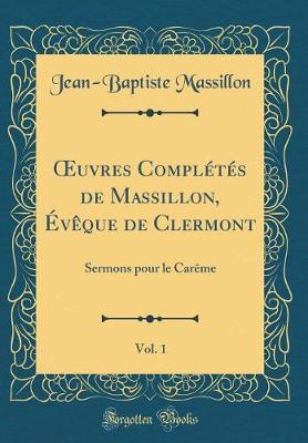 Book cover for Oeuvres Completes de Massillon, Eveque de Clermont, Vol. 1