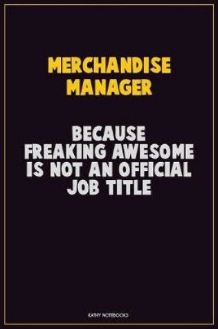 Cover of Merchandise Manager, Because Freaking Awesome Is Not An Official Job Title