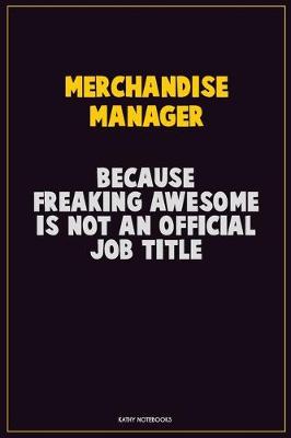 Book cover for Merchandise Manager, Because Freaking Awesome Is Not An Official Job Title