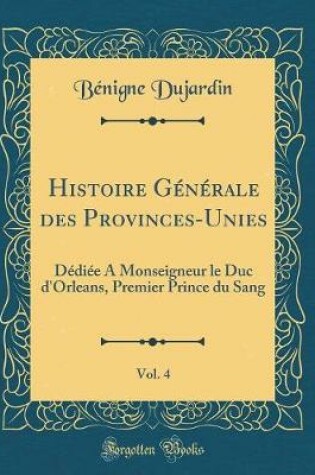 Cover of Histoire Generale Des Provinces-Unies, Vol. 4