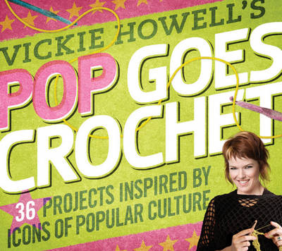 Book cover for Vickie Howell's Pop Goes Crochet!