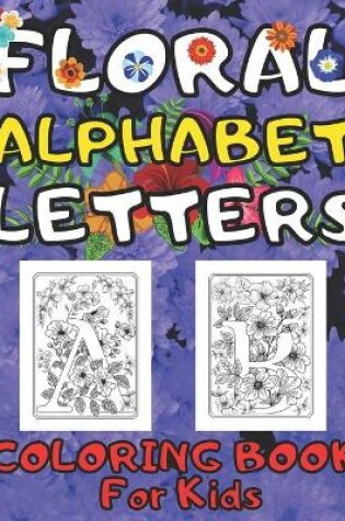 Cover of Floral Alphabet Letters Coloring Book for Kids