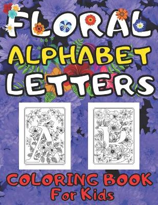 Book cover for Floral Alphabet Letters Coloring Book for Kids