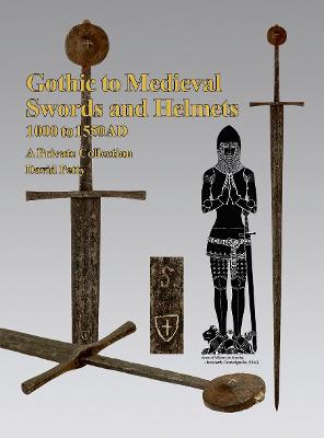 Cover of Gothic Gothic to Medieval Swords and Helmets 1000-1550