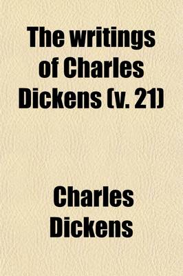 Book cover for The Writings of Charles Dickens (Volume 21)