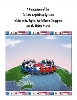 Cover of A Comparison of the Defense Acquisition Systems of Australia, Japan, South Korea, Singapore and the United States