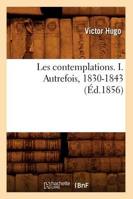 Book cover for Les Contemplations. I. Autrefois, 1830-1843 (Ed.1856)
