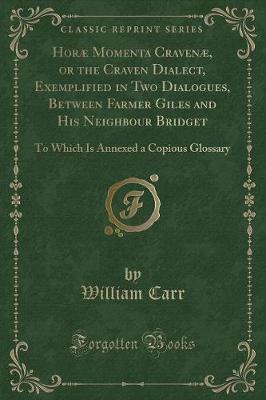 Book cover for Horæ Momenta Cravenæ, or the Craven Dialect, Exemplified in Two Dialogues, Between Farmer Giles and His Neighbour Bridget