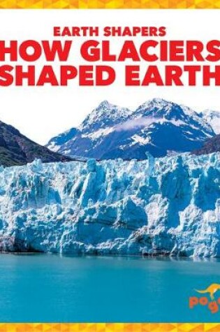 Cover of How Glaciers Shaped Earth