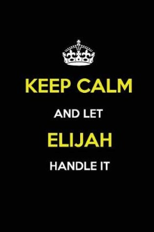 Cover of Keep Calm and Let Elijah Handle It