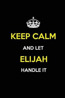 Book cover for Keep Calm and Let Elijah Handle It