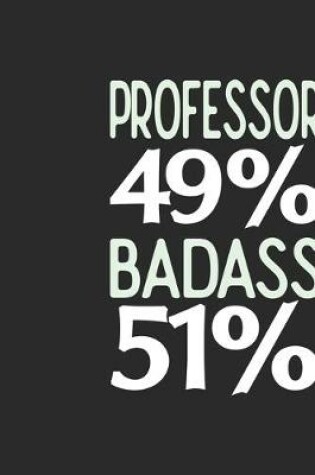 Cover of Professor 49 % BADASS 51 %
