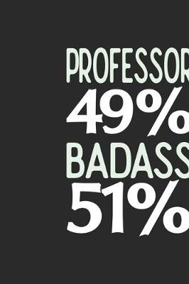 Book cover for Professor 49 % BADASS 51 %