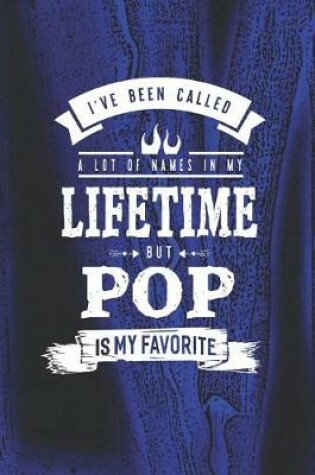 Cover of I 've Been Called A Lot Of Names In My Lifetime But Pop Is My Favorite