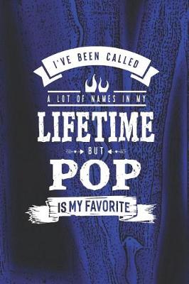 Book cover for I 've Been Called A Lot Of Names In My Lifetime But Pop Is My Favorite