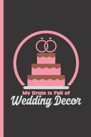 Cover of My Brain Is Full of Wedding Decor