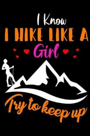 Cover of I Know Hike Like a Girl Try to Keep Up