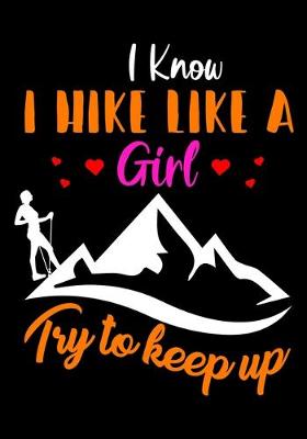 Book cover for I Know Hike Like a Girl Try to Keep Up