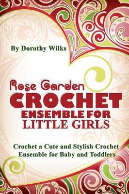 Book cover for Rose Garden Crochet Ensemble for Little Girls