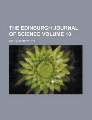 Book cover for The Edinburgh Journal of Science Volume 10