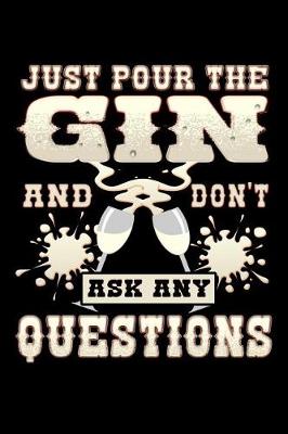 Book cover for Just Pour the Gin and Don't Ask Any Questions