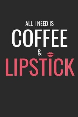 Cover of All I Need Is Coffee & Lipstick