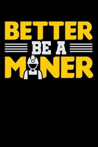 Cover of Better Be A Miner