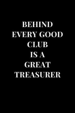 Cover of Behind Every Good Club Is A Great Treasurer