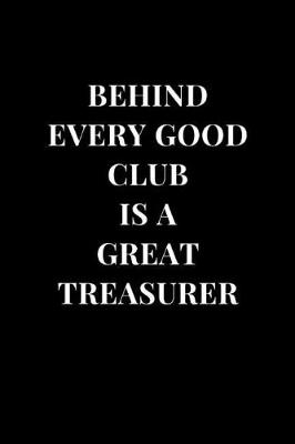 Cover of Behind Every Good Club Is A Great Treasurer