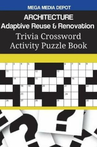 Cover of ARCHITECTURE Adaptive Reuse & Renovation Trivia Crossword Activity Puzzle Book