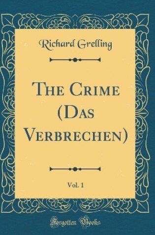 Cover of The Crime (Das Verbrechen), Vol. 1 (Classic Reprint)