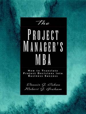Book cover for The Project Manager's MBA: How to Translate Project Decisions Into Business Success