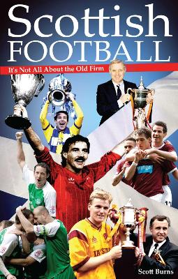 Book cover for Scottish Football: It's Not All About the Old Firm