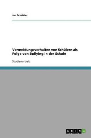 Cover of Vermeidungsverhalten von Schulern als Folge von Bullying in der Schule