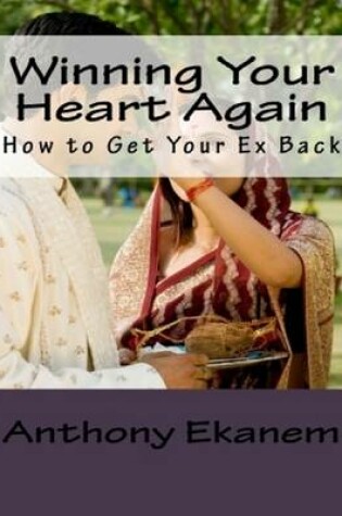 Cover of Winning Your Heart Again: How to Get Your Ex Back