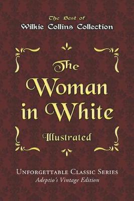 Book cover for Wilkie Collins Collection - The Woman in White - Illustrated