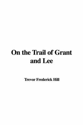 Book cover for On the Trail of Grant and Lee