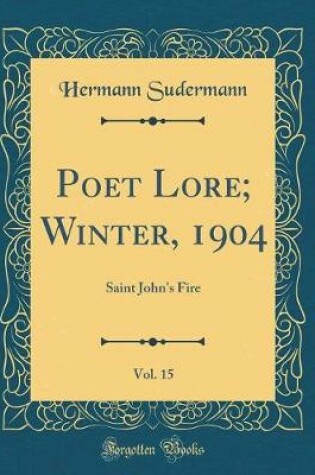 Cover of Poet Lore; Winter, 1904, Vol. 15: Saint John's Fire (Classic Reprint)