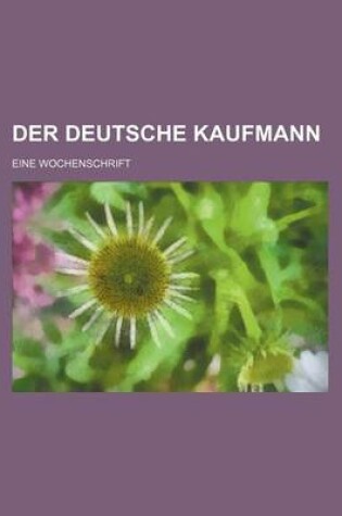 Cover of Der Deutsche Kaufmann; Eine Wochenschrift